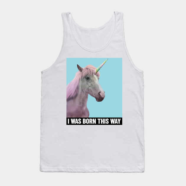 I Was Born This Way Tank Top by OFM